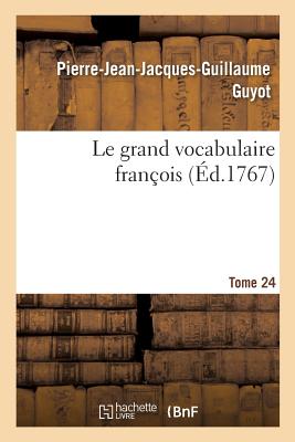 Le grand vocabulaire fran?ois. Tome 24 - Guyot, Pierre-Jean-Jacques-Guillaume