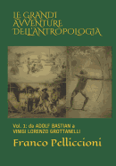 Le Grandi Avventure Dell'antropologia: Vol. 1: Da Adolf Bastian a Vinigi Lorenzo Grottanelli