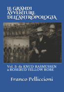 Le Grandi Avventure Dell'antropologia: Vol. 3: Da Knud Rasmussen a Rosebud Yellow Robe