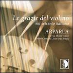 Le Grazie del Violino: Nel Seicento Italiano - Arparla; Davide Monti (violin); Maria Christina Cleary (arpa doppia)