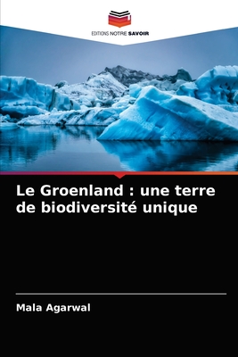 Le Groenland: une terre de biodiversit? unique - Agarwal, Mala