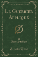 Le Guerrier Applique (Classic Reprint)