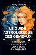 Le Guide Astrologique des G?meaux, D?couvrez les Secrets de ce Signe du Zodiaque