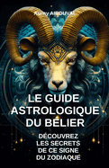 Le Guide Astrologique du B?lier, D?couvrez les Secrets de ce Signe du Zodiaque