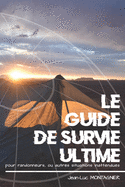 Le Guide de Survie ultime pour randonneurs, ou autres situations inattendues