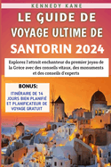 Le Guide De Voyage Ultime De Santorin 2024: Explorez l'attrait enchanteur du premier joyau de la Gr?ce avec des conseils vitaux, des monuments et des conseils d'experts
