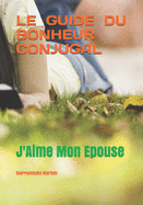 Le Guide Du Bonheur Conjugal: J'Aime Mon ?pouse