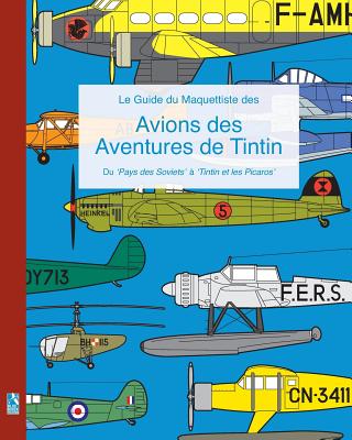 Le Guide du Maquettiste des Avions des Aventures de Tintin: Du 'Pays des Soviets' ? 'Tintin et les Picaros' - Humberstone, Richard