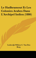 Le Hadhramout Et Les Colonies Arabes Dans L'Archipel Indien (1886)