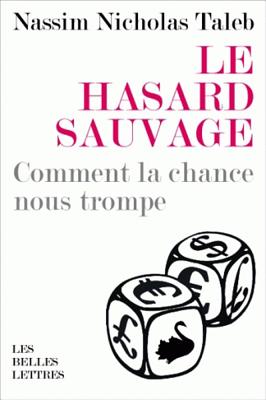 Le Hasard Sauvage - Taleb, Nassim Nicholas, PH.D., MBA, and Chichereau, Carine (Translated by)