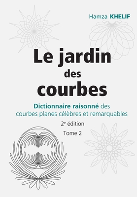 Le jardin des courbes: Dictionnaire raisonn des courbes planes clbres et remarquables - Ghys, tienne (Preface by), and Khelif, Hamza