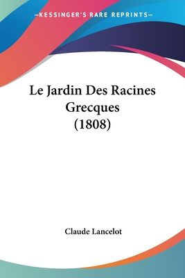 Le Jardin Des Racines Grecques (1808) - Lancelot, Claude