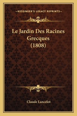 Le Jardin Des Racines Grecques (1808) - Lancelot, Claude