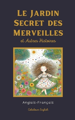 Le Jardin Secret des Merveilles et Autres Histoires: Anglais-Franais - English, Coledown