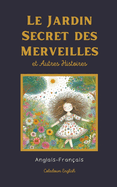 Le Jardin Secret des Merveilles et Autres Histoires: Anglais-Fran?ais