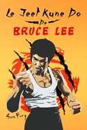 Le Jeet Kune Do de Bruce Lee: Stratgies d'Entranement et de Combat Jeet Kune Do