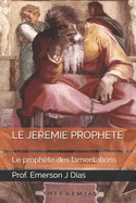 Le Jeremie Prophete: Le proph?te des lamentations