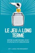 Le jeu  long terme: btir sa richesse avec patience et discipline