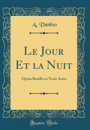 Le Jour Et La Nuit: Op?ra Bouffe En Trois Actes (Classic Reprint)