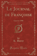 Le Journal de Fran?oise, Vol. 6: 4 Janvier 1908 (Classic Reprint)