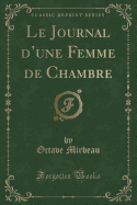 Le Journal D'Une Femme de Chambre (Classic Reprint)