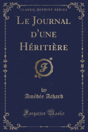 Le Journal D'Une Heritiere (Classic Reprint)