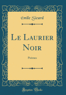 Le Laurier Noir: Pomes (Classic Reprint)