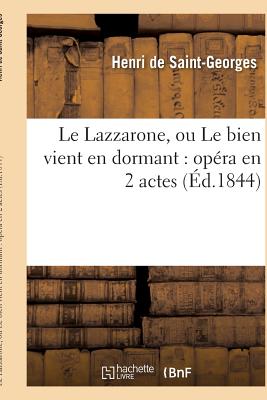 Le Lazzarone, Ou Le Bien Vient En Dormant: Op?ra En 2 Actes - Saint-Georges, Henri