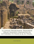 Le Lingue Neoromane: Primordii Dello Sviluppo Linguistico & Letterario in Francia & in Italia...