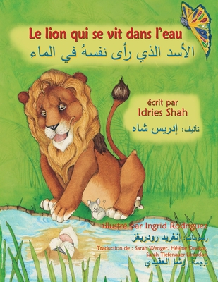 Le Lion qui se vit dans l'eau: Edition bilingue fran?ais-arabe - Shah, Idries, and Jackson, Jeff (Illustrator)