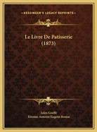 Le Livre De Patisserie (1873)