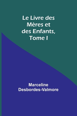 Le Livre des Mres et des Enfants, Tome I - Desbordes-Valmore, Marceline