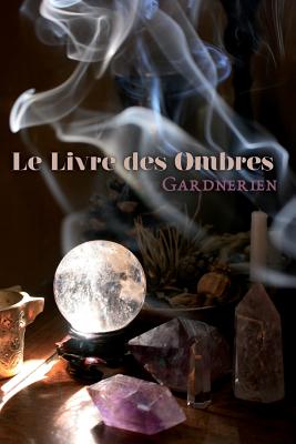 Le Livre des Ombres Gardnerien - Les Portes Du Sidh (Translated by), and Gardner, Gerald B