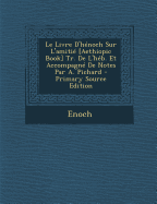Le Livre D'Henoch Sur L'Amitie [Aethiopic Book] Tr. de L'Heb. Et Accompagne de Notes Par A. Pichard - Primary Source Edition