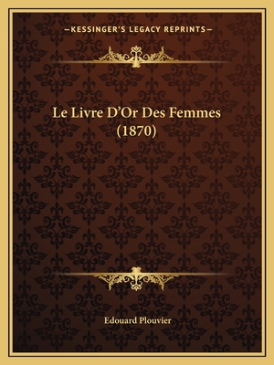 Le Livre D'Or Des Femmes (1870) - Plouvier, Edouard