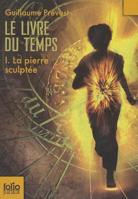 Le Livre Du Temps 1/LA Pierre Sculptee - Prevost, Guillaume