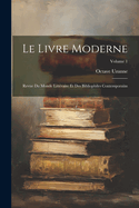 Le Livre Moderne: Revue Du Monde Litt?raire Et Des Bibliophiles Contemporains; Volume 1