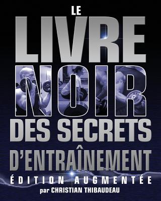 Le Livre Noir des Secrets d'Entrainement: Edition Augmentee - Shugart, Chris (Introduction by), and Schwartz, Tony (Editor), and LeMieux, Patrick (Photographer)
