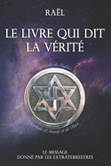 Le livre qui dit la v?rit?: Le message donn? par les extraterrestres