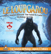 Le Loup Garou - French Canadian Werewolf That Failed Its Easter Duty Mythology for Kids True Canadian Mythology, Legends & Folklore