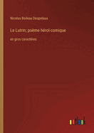 Le Lutrin; pome hro-comique: en gros caractres