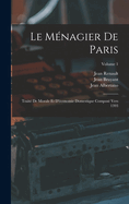 Le M?nagier de Paris: Trait? de Morale Et d'?conomie Domestique Compos? Vers 1393; Volume 1