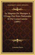 Le Magasin de Musique A L'Usage Des Fetes Nationales Et Du Conservatoire (1895)