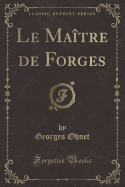 Le Maitre de Forges (Classic Reprint)