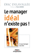 Le manager id?al n'existe pas !: Ce que manager veut dire