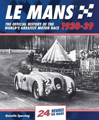 Le Mans 1930-39: The Official History of the World's Greatest Motor Race - Spurring, Quentin