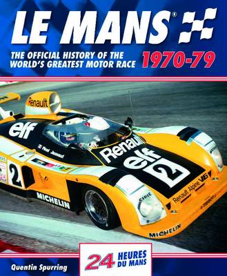 Le Mans: The Official History of the World's Greatest Motor Race, 1970-79 - Spurring, Quentin