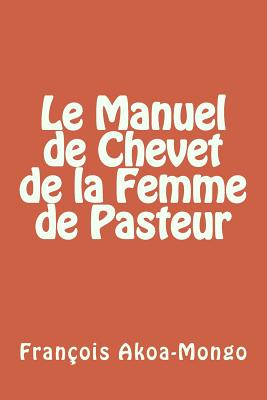 Le Manuel de Chevet de la Femme de Pasteur - Akoa-Mongo Dr, Francois Kara