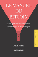 Le manuel du bitcoin: Concepts cl?s en ?conomie, technologie et psychologie