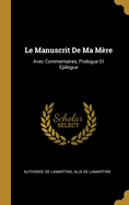 Le Manuscrit De Ma Mre: Avec Commentaires, Prologue Et pilogue